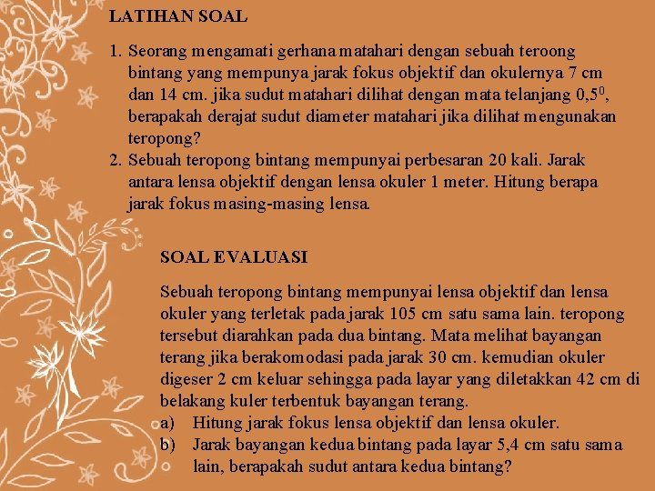 LATIHAN SOAL 1. Seorang mengamati gerhana matahari dengan sebuah teroong bintang yang mempunya jarak