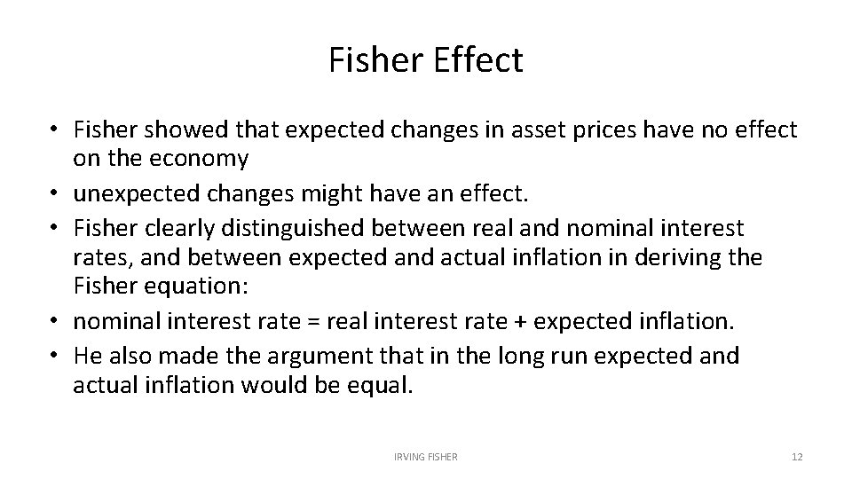 Fisher Effect • Fisher showed that expected changes in asset prices have no effect
