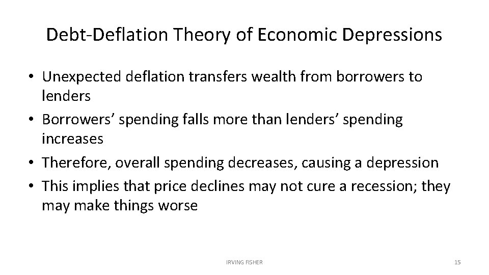 Debt-Deflation Theory of Economic Depressions • Unexpected deflation transfers wealth from borrowers to lenders