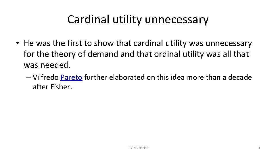 Cardinal utility unnecessary • He was the first to show that cardinal utility was