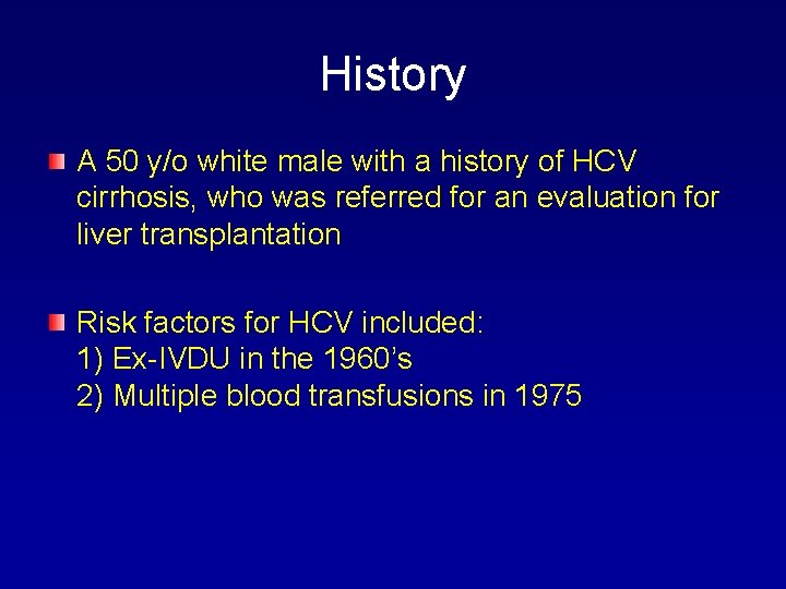 History A 50 y/o white male with a history of HCV cirrhosis, who was