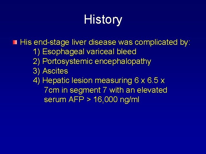History His end-stage liver disease was complicated by: 1) Esophageal variceal bleed 2) Portosystemic