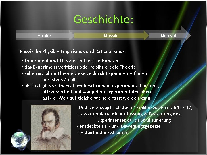 Geschichte: Antike Klassik Neuzeit Klassische Physik – Empirismus und Rationalismus • Experiment und Theorie