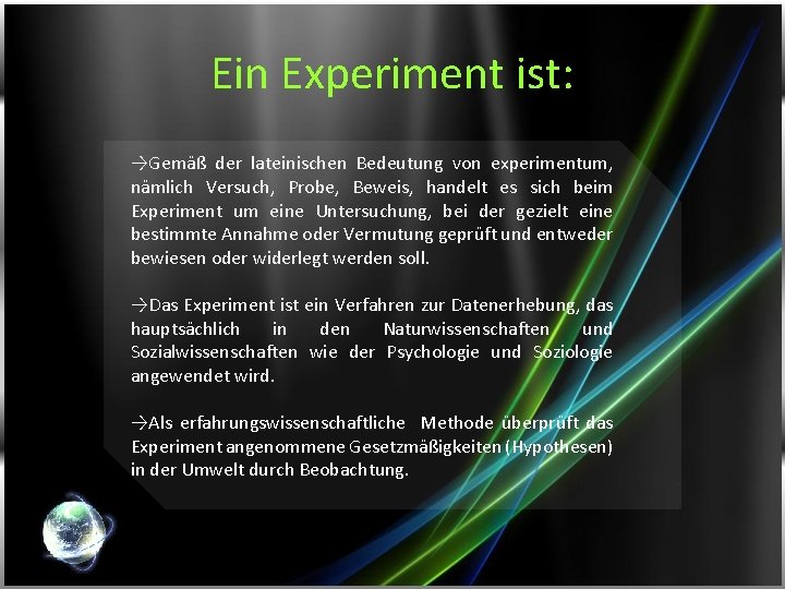 Ein Experiment ist: →Gemäß der lateinischen Bedeutung von experimentum, nämlich Versuch, Probe, Beweis, handelt