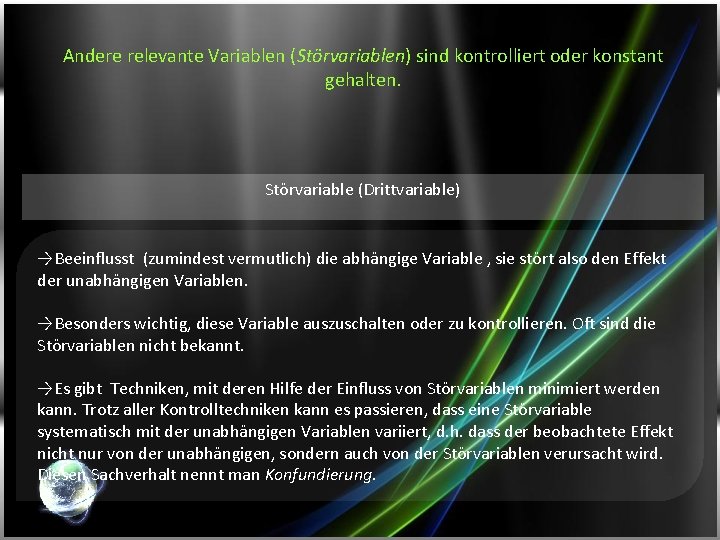 Andere relevante Variablen (Störvariablen) sind kontrolliert oder konstant gehalten. Störvariable (Drittvariable) →Beeinflusst (zumindest vermutlich)