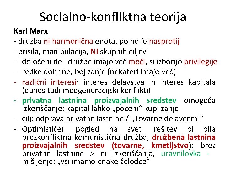 Socialno-konfliktna teorija Karl Marx - družba ni harmonična enota, polno je nasprotij - prisila,