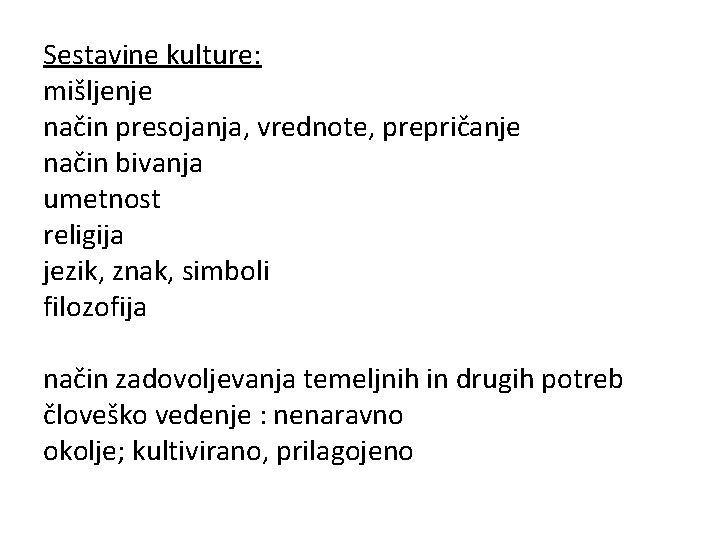 Sestavine kulture: mišljenje način presojanja, vrednote, prepričanje način bivanja umetnost religija jezik, znak, simboli