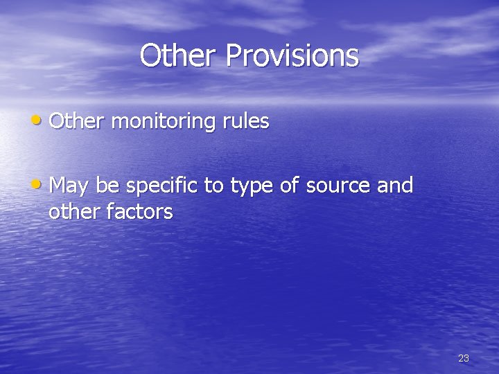 Other Provisions • Other monitoring rules • May be specific to type of source