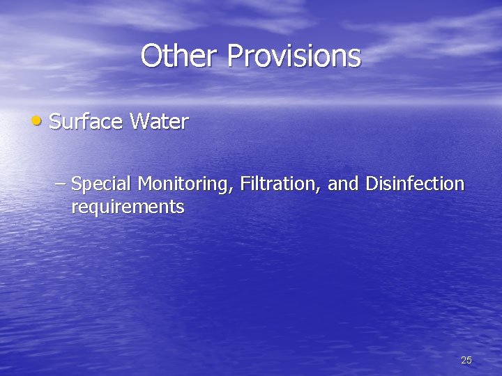 Other Provisions • Surface Water – Special Monitoring, Filtration, and Disinfection requirements 25 