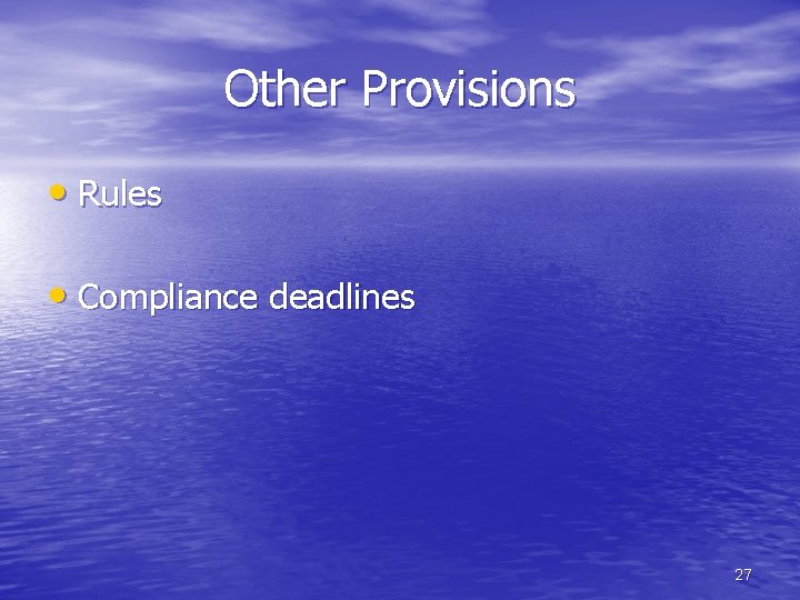 Other Provisions • Rules • Compliance deadlines 27 