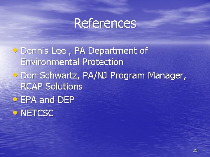 References • Dennis Lee , PA Department of Environmental Protection • Don Schwartz, PA/NJ