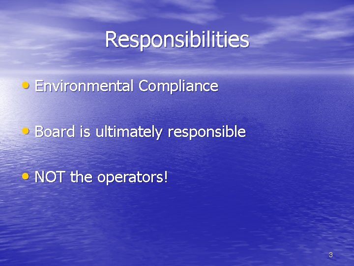 Responsibilities • Environmental Compliance • Board is ultimately responsible • NOT the operators! 3
