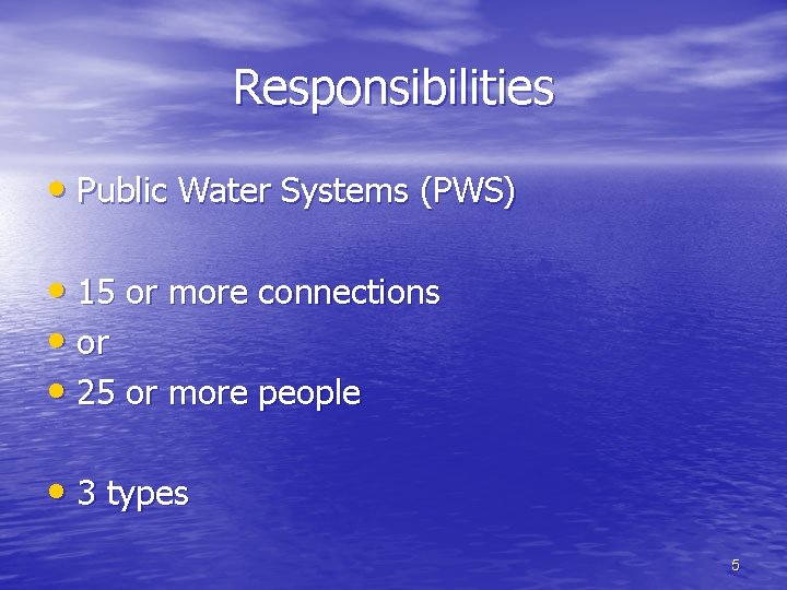 Responsibilities • Public Water Systems (PWS) • 15 or more connections • or •