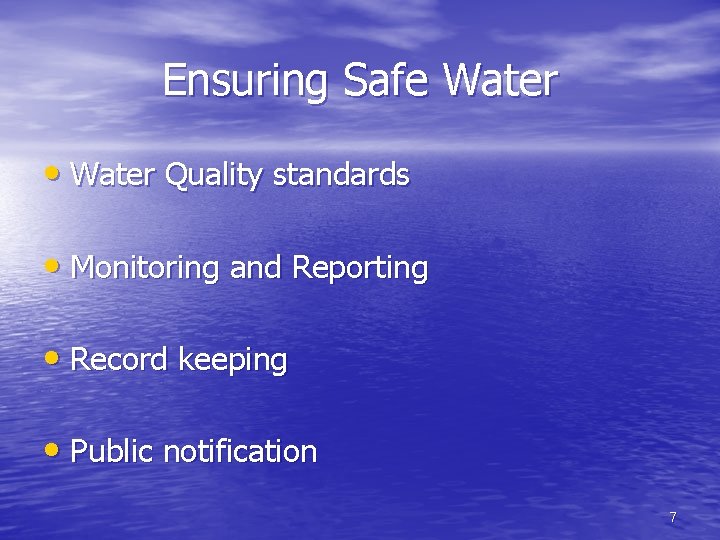 Ensuring Safe Water • Water Quality standards • Monitoring and Reporting • Record keeping