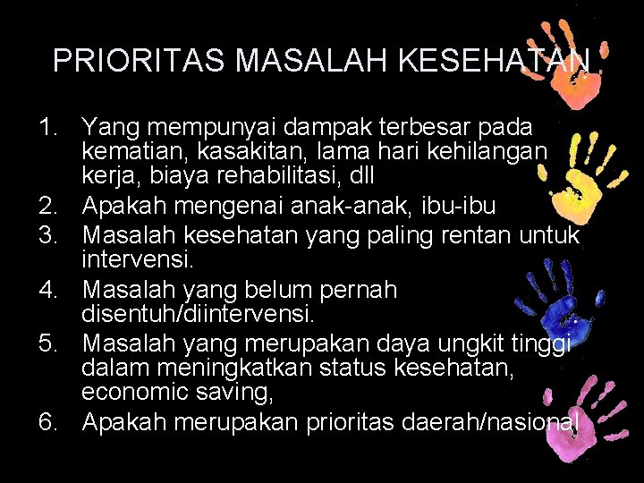 PRIORITAS MASALAH KESEHATAN 1. Yang mempunyai dampak terbesar pada kematian, kasakitan, lama hari kehilangan