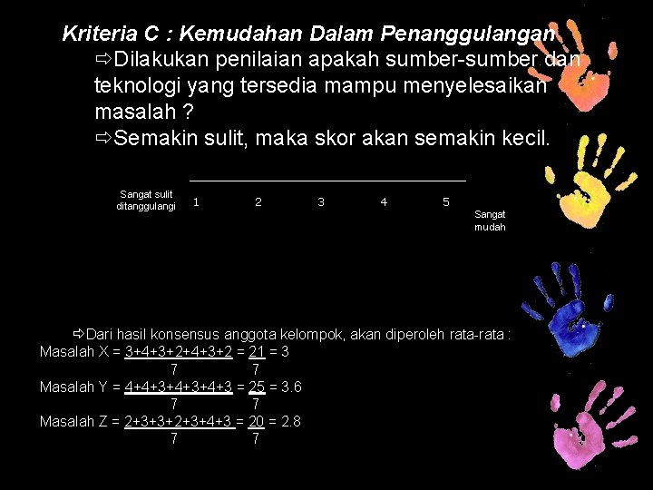 Kriteria C : Kemudahan Dalam Penanggulangan Dilakukan penilaian apakah sumber-sumber dan teknologi yang tersedia