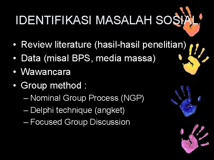 IDENTIFIKASI MASALAH SOSIAL • • Review literature (hasil-hasil penelitian) Data (misal BPS, media massa)