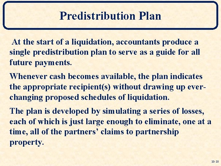 Predistribution Plan At the start of a liquidation, accountants produce a single predistribution plan