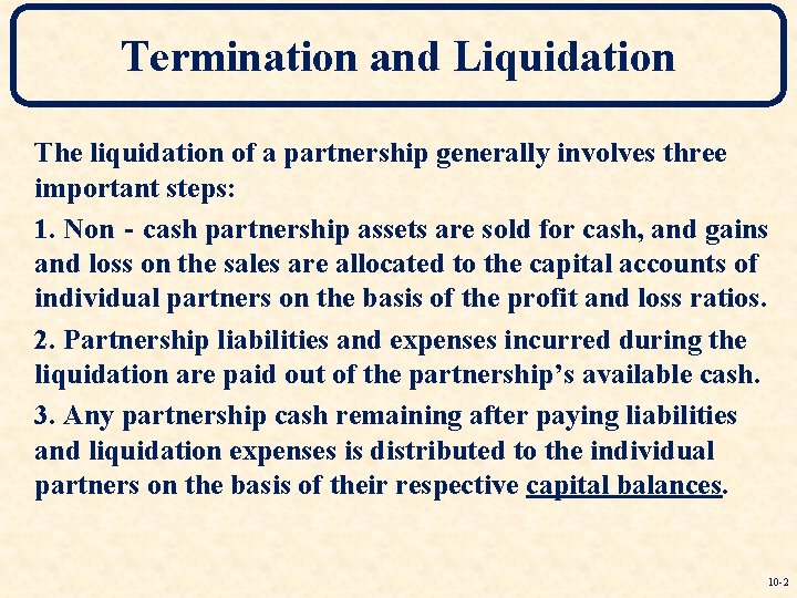 Termination and Liquidation The liquidation of a partnership generally involves three important steps: 1.