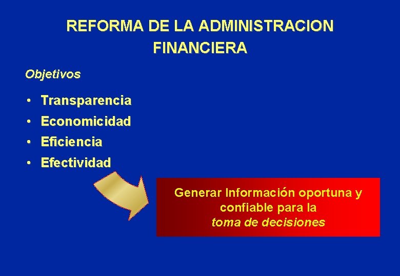 REFORMA DE LA ADMINISTRACION FINANCIERA Objetivos • Transparencia • Economicidad • Eficiencia • Efectividad