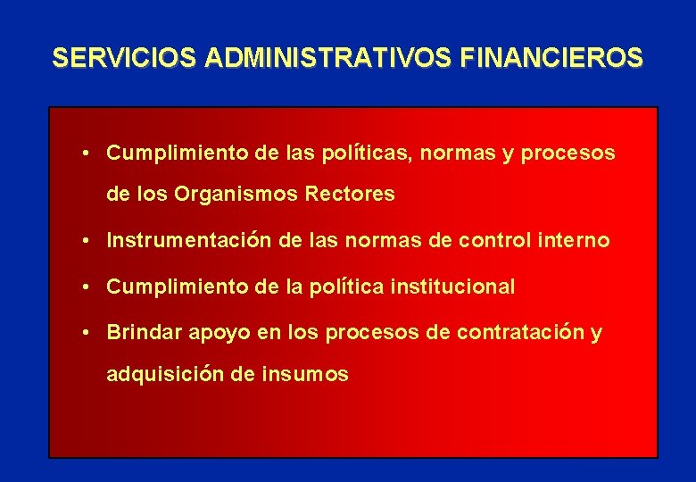 SERVICIOS ADMINISTRATIVOS FINANCIEROS • Cumplimiento de las políticas, normas y procesos de los Organismos