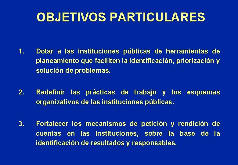 OBJETIVOS PARTICULARES 1. Dotar a las instituciones públicas de herramientas de planeamiento que faciliten