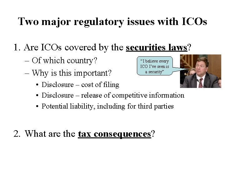 Two major regulatory issues with ICOs 1. Are ICOs covered by the securities laws?