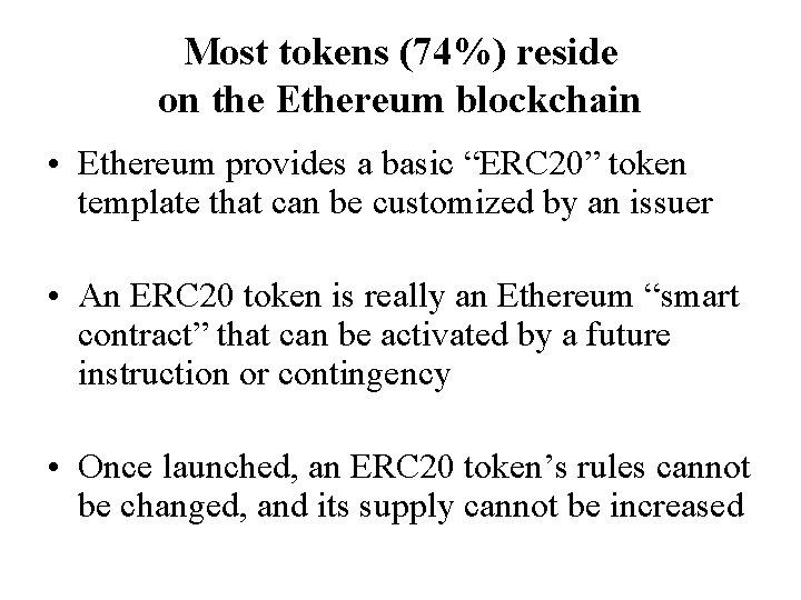 Most tokens (74%) reside on the Ethereum blockchain • Ethereum provides a basic “ERC