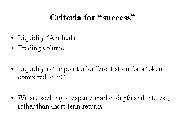 Criteria for “success” • Liquidity (Amihud) • Trading volume • Liquidity is the point