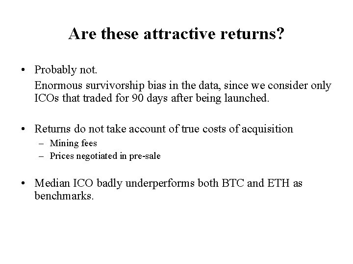 Are these attractive returns? • Probably not. Enormous survivorship bias in the data, since