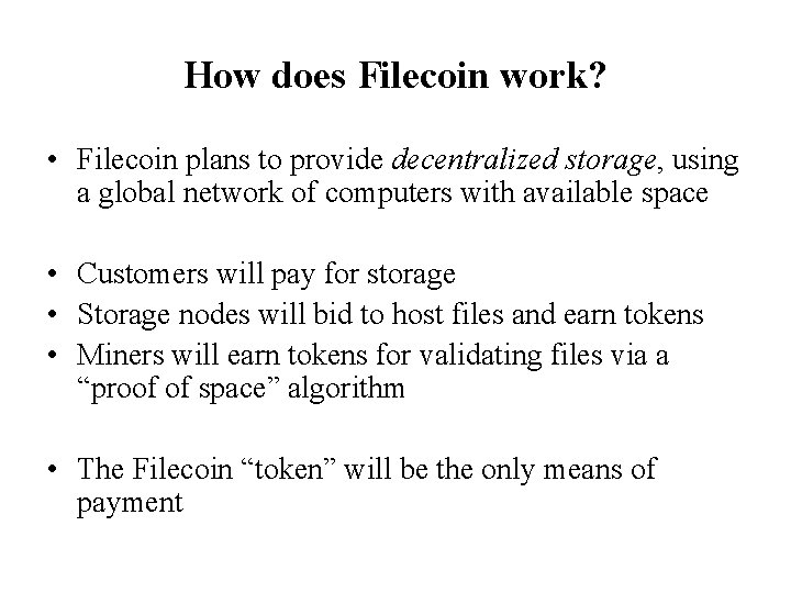 How does Filecoin work? • Filecoin plans to provide decentralized storage, using a global