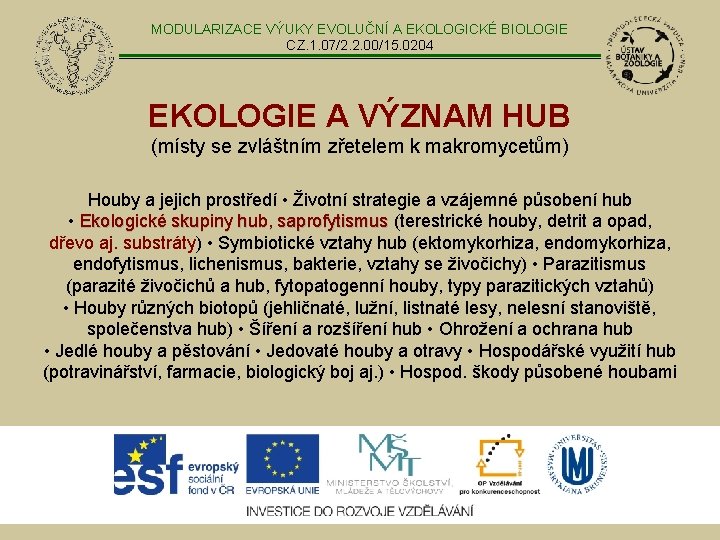 MODULARIZACE VÝUKY EVOLUČNÍ A EKOLOGICKÉ BIOLOGIE CZ. 1. 07/2. 2. 00/15. 0204 EKOLOGIE A