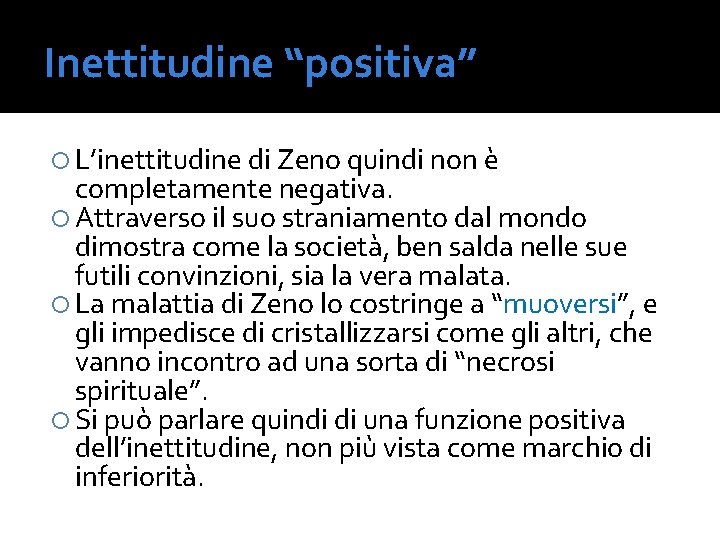 Inettitudine “positiva” L’inettitudine di Zeno quindi non è completamente negativa. Attraverso il suo straniamento