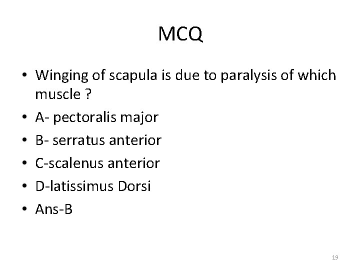 MCQ • Winging of scapula is due to paralysis of which muscle ? •