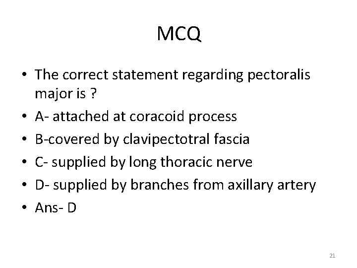 MCQ • The correct statement regarding pectoralis major is ? • A- attached at