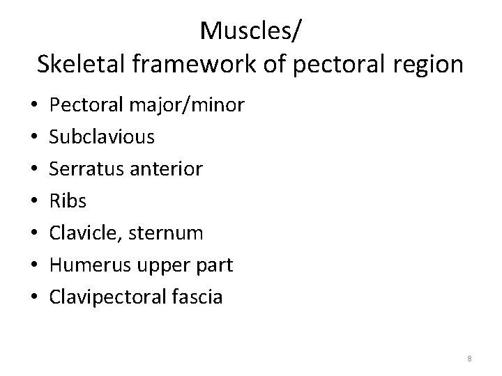 Muscles/ Skeletal framework of pectoral region • • Pectoral major/minor Subclavious Serratus anterior Ribs