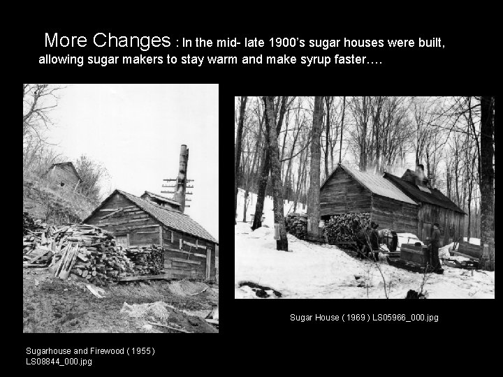 More Changes : In the mid- late 1900’s sugar houses were built, allowing sugar