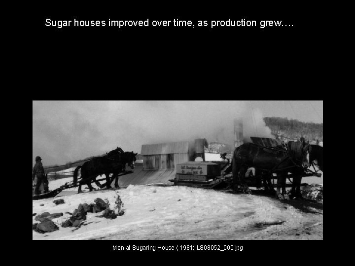 Sugar houses improved over time, as production grew…. Sales and Marketing Needs Men at