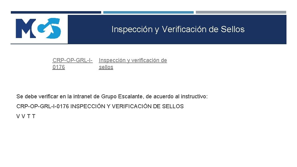 Inspección y Verificación de Sellos CRP-OP-GRL-I 0176 Inspección y verificación de sellos Se debe Inspección y Verificación de Sellos CRP-OP-GRL-I 0176 Inspección y verificación de sellos Se debe