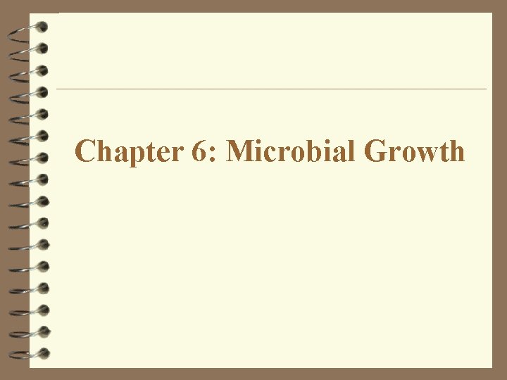 Chapter 6: Microbial Growth 