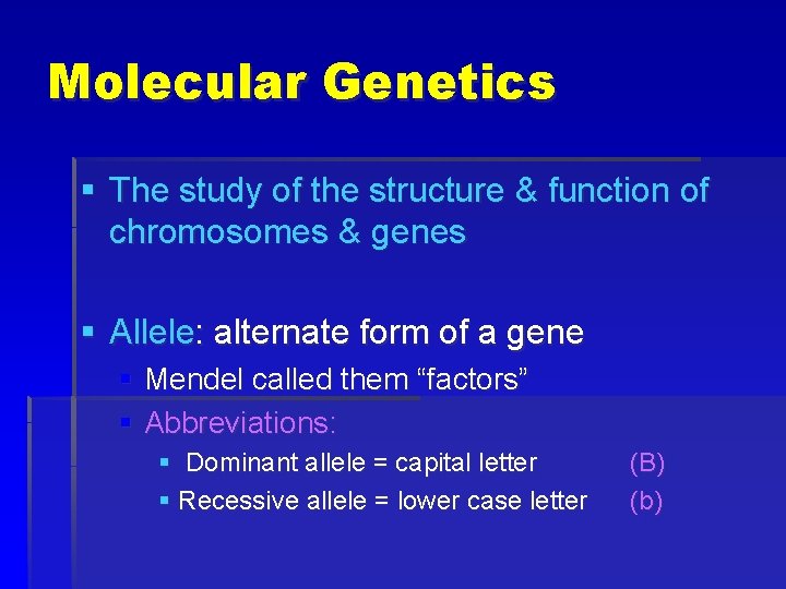 Molecular Genetics § The study of the structure & function of chromosomes & genes