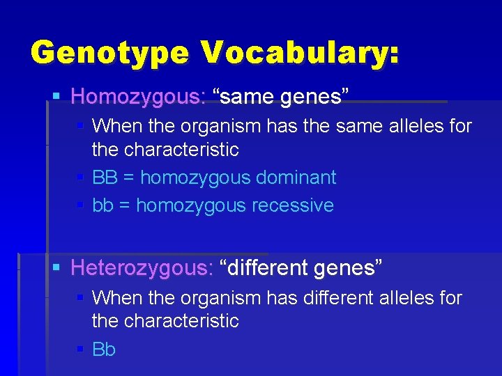 Genotype Vocabulary: § Homozygous: “same genes” § When the organism has the same alleles