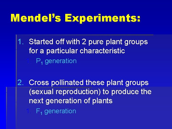 Mendel’s Experiments: 1. Started off with 2 pure plant groups for a particular characteristic