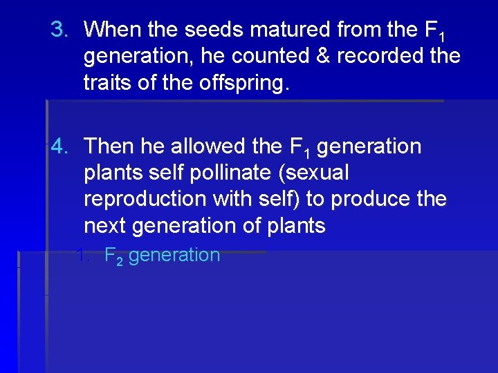 3. When the seeds matured from the F 1 generation, he counted & recorded