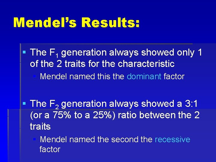Mendel’s Results: § The F 1 generation always showed only 1 of the 2