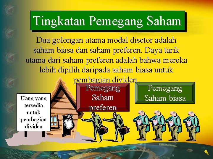 Tingkatan Pemegang Saham Dua golongan utama modal disetor adalah saham biasa dan saham preferen.