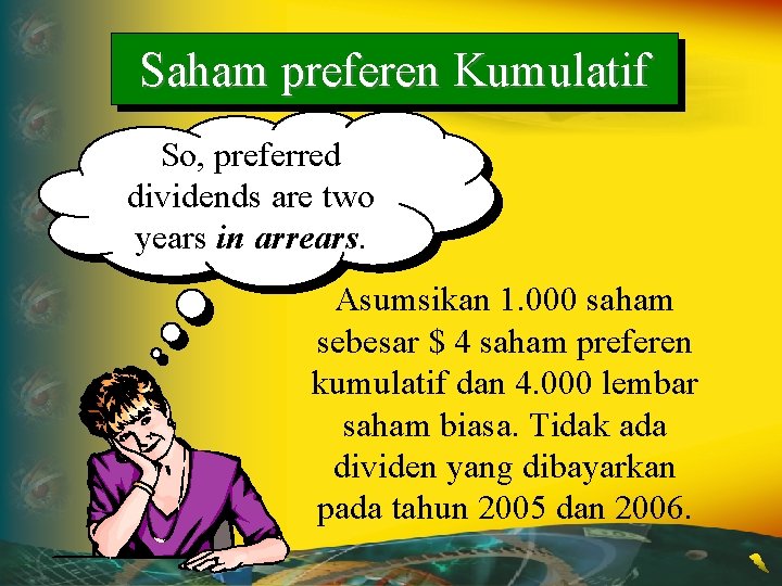 Saham preferen Kumulatif So, preferred dividends are two years in arrears. Asumsikan 1. 000