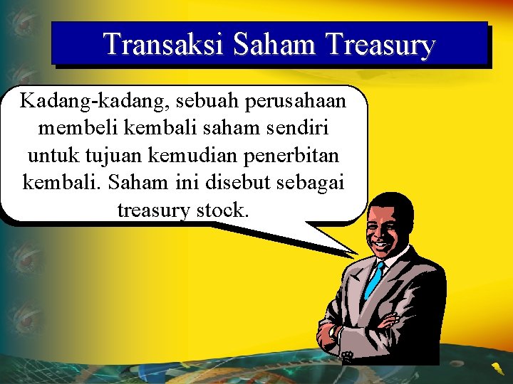 Transaksi Saham Treasury Kadang-kadang, sebuah perusahaan membeli kembali saham sendiri untuk tujuan kemudian penerbitan