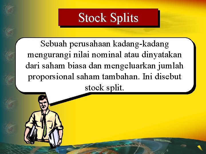 Stock Splits Sebuah perusahaan kadang-kadang mengurangi nilai nominal atau dinyatakan dari saham biasa dan