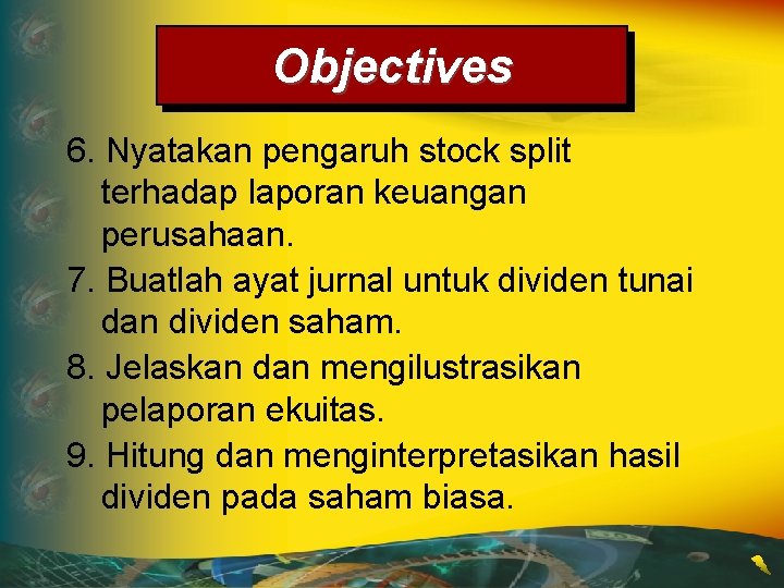Objectives 6. Nyatakan pengaruh stock split terhadap laporan keuangan perusahaan. 7. Buatlah ayat jurnal